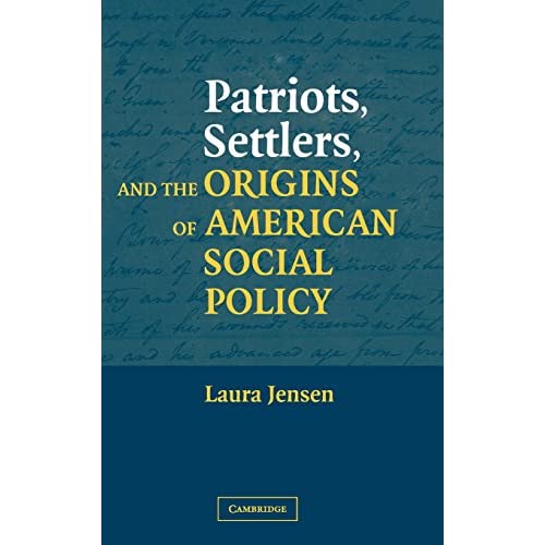 Patriots, Settlers, and the Origins of American Social Policy