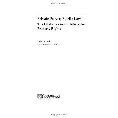 Private Power, Public Law: The Globalization of Intellectual Property Rights (Cambridge Studies in International Relations)