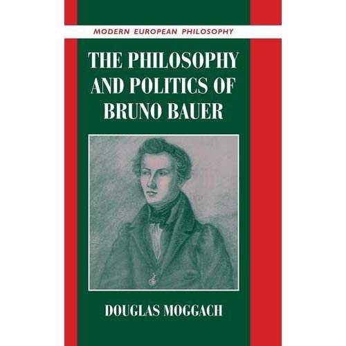 The Philosophy and Politics of Bruno Bauer (Modern European Philosophy)