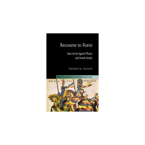 Recourse to Force: State Action against Threats and Armed Attacks: 15 (Hersch Lauterpacht Memorial Lectures, Series Number 15)