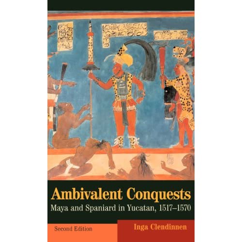 Ambivalent Conquests: Maya and Spaniard in Yucatan, 1517–1570: 61 (Cambridge Latin American Studies, Series Number 61)