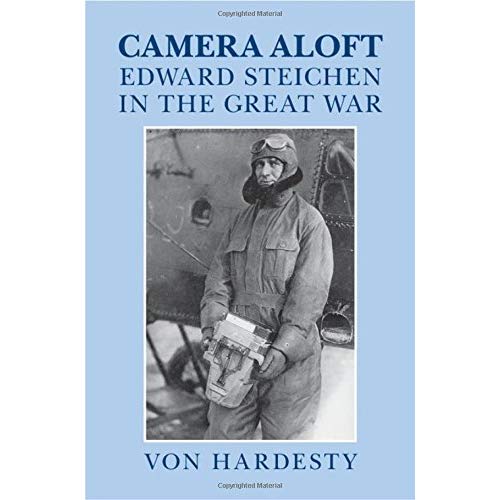 Camera Aloft: Edward Steichen in the Great War (Cambridge Centennial of Flight)