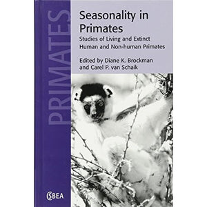 Seasonality in Primates: Studies of Living and Extinct Human and Non-Human Primates: 44 (Cambridge Studies in Biological and Evolutionary Anthropology, Series Number 44)