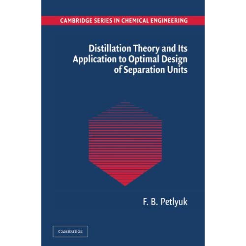 Distillation Theory and its Application to Optimal Design of Separation Units (Cambridge Series in Chemical Engineering)