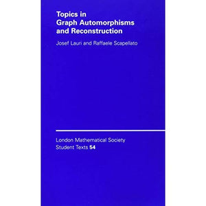 Topics in Graph Automorphisms and Reconstruction (London Mathematical Society Student Texts)