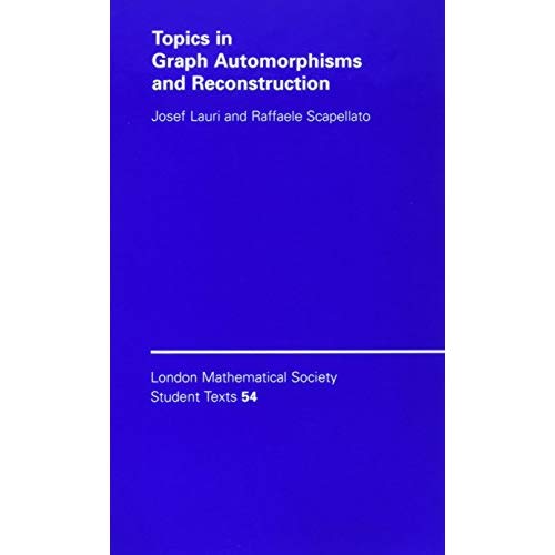 Topics in Graph Automorphisms and Reconstruction (London Mathematical Society Student Texts)