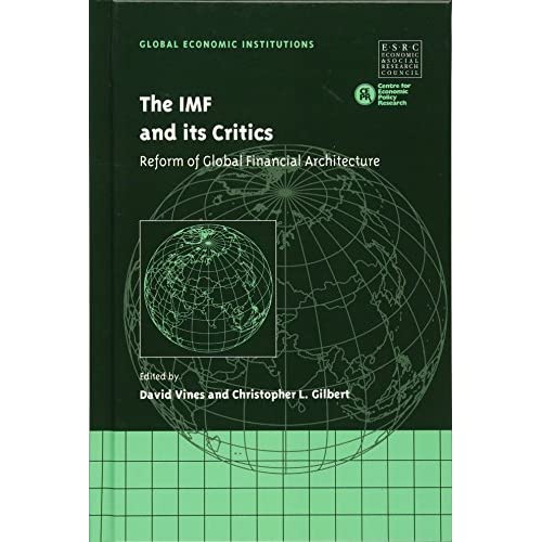 The IMF and its Critics: Reform of Global Financial Architecture: 5 (Global Economic Institutions, Series Number 5)