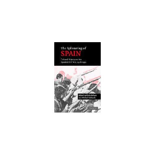 The Splintering of Spain: Cultural History and the Spanish Civil War, 1936–1939