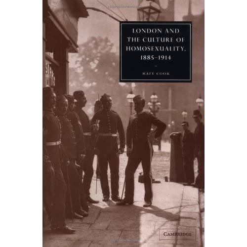 London and the Culture of Homosexuality, 1885–1914: 39 (Cambridge Studies in Nineteenth-Century Literature and Culture, Series Number 39)
