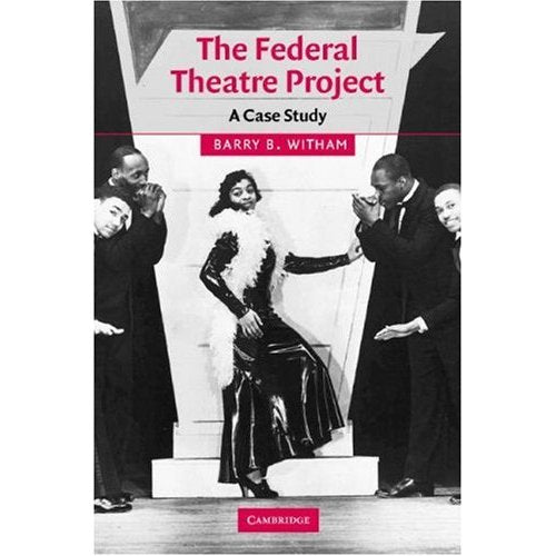 The Federal Theatre Project: A Case Study (Cambridge Studies in American Theatre and Drama)