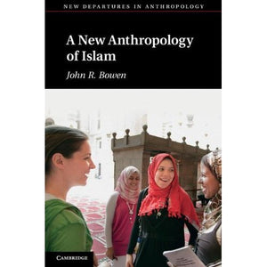 A New Anthropology of Islam (New Departures in Anthropology)