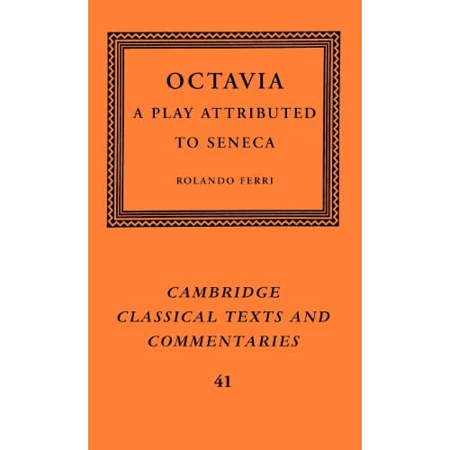 Octavia: A Play Attributed to Seneca: 41 (Cambridge Classical Texts and Commentaries, Series Number 41)