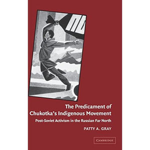 The Predicament of Chukotka's Indigenous Movement: Post-Soviet Activism in the Russian Far North