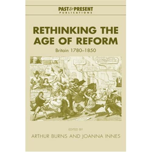 Rethinking the Age of Reform: Britain 1780–1850 (Past and Present Publications)