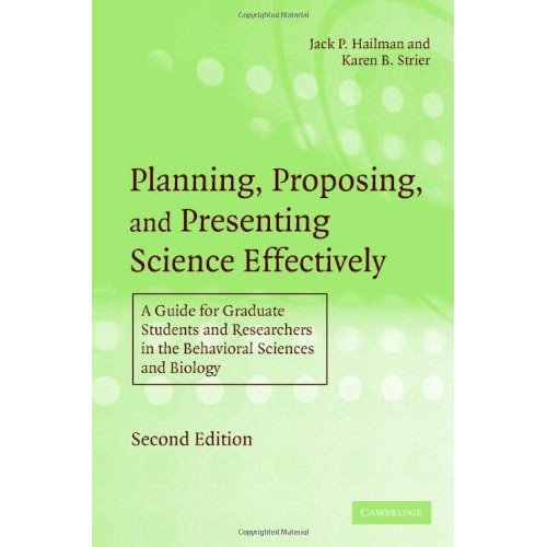 Planning, Proposing and Presenting Science Effectively: A Guide for Graduate Students and Researchers in the Behavioral Sciences and Biology