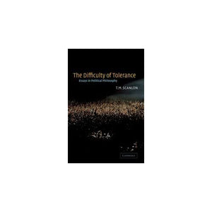 The Difficulty of Tolerance: Essays in Political Philosophy