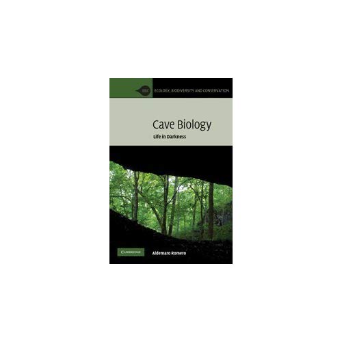 Cave Biology: Life in Darkness (Ecology, Biodiversity and Conservation)