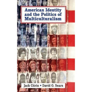 American Identity and the Politics of Multiculturalism (Cambridge Studies in Public Opinion and Political Psychology)