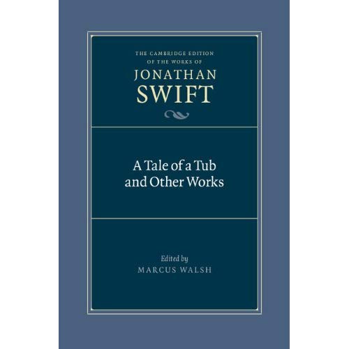 A Tale of a Tub and Other Works: 1 (The Cambridge Edition of the Works of Jonathan Swift, Series Number 1)