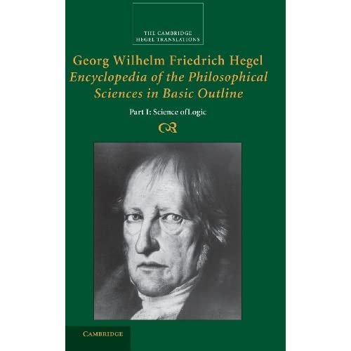 Georg Wilhelm Friedrich Hegel: Encyclopedia of the Philosophical Sciences in Basic Outline, Part 1, Science of Logic: Part I: Science of Logic (Cambridge Hegel Translations)