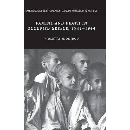 Famine and Death in Occupied Greece, 1941–1944 (Cambridge Studies in Population, Economy and Society in Past Time)