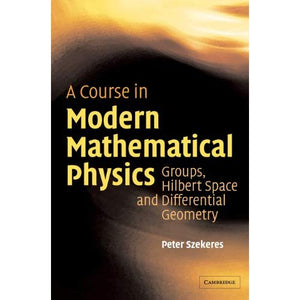 A Course in Modern Mathematical Physics: Groups, Hilbert Space and Differential Geometry