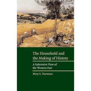 The Household and the Making of History: A Subversive View of the Western Past