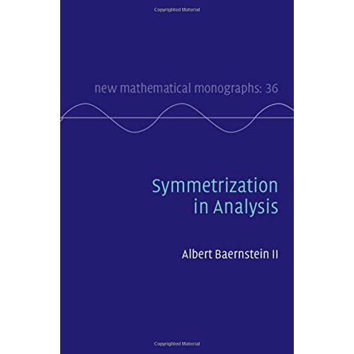 Symmetrization in Analysis: 36 (New Mathematical Monographs, Series Number 36)