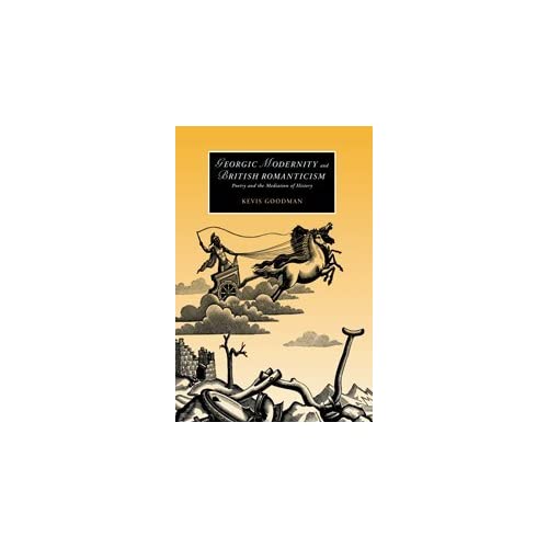 Georgic Modernity and British Romanticism: Poetry and the Mediation of History: 59 (Cambridge Studies in Romanticism, Series Number 59)