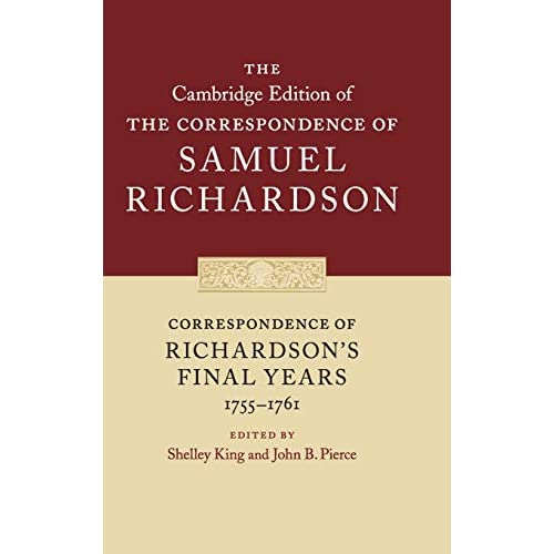 Correspondence of Richardson's Final Years (1755–1761): 11 (The Cambridge Edition of the Correspondence of Samuel Richardson, Series Number 11)