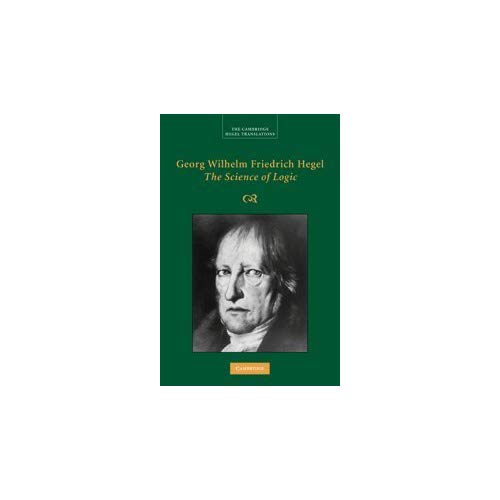 Georg Wilhelm Friedrich Hegel: The Science of Logic (Cambridge Hegel Translations)