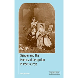 Gender and the Poetics of Reception in Poe's Circle (Cambridge Studies in American Literature and Culture)