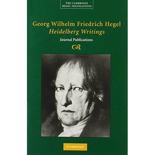 Georg Wilhelm Friedrich Hegel: Heidelberg Writings: Journal Publications (Cambridge Hegel Translations)