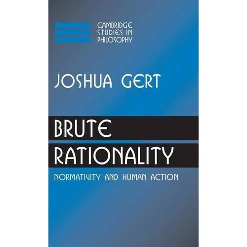 Brute Rationality: Normativity and Human Action (Cambridge Studies in Philosophy)