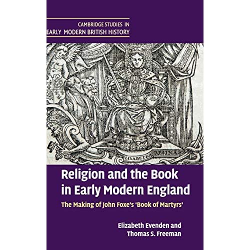 Religion and the Book in Early Modern England: The Making of John Foxe's 'Book of Martyrs' (Cambridge Studies in Early Modern British History)