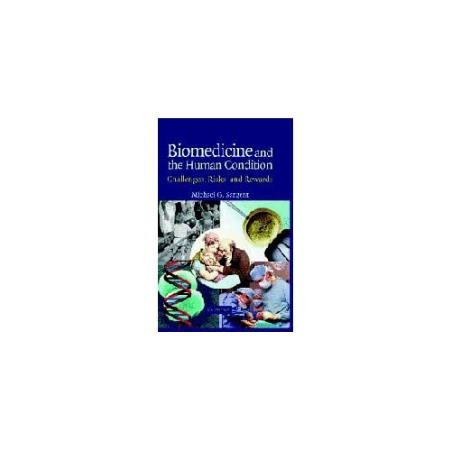 Biomedicine and the Human Condition: Challenges, Risks, and Rewards