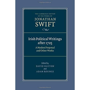 Irish Political Writings after 1725: A Modest Proposal and Other Works: 14 (The Cambridge Edition of the Works of Jonathan Swift, Series Number 14)