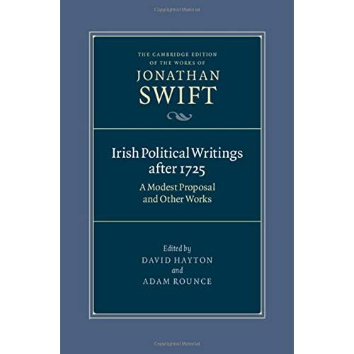 Irish Political Writings after 1725: A Modest Proposal and Other Works: 14 (The Cambridge Edition of the Works of Jonathan Swift, Series Number 14)