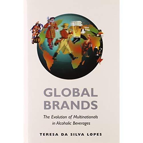 Global Brands: The Evolution of Multinationals in Alcoholic Beverages (Cambridge Studies in the Emergence of Global Enterprise)