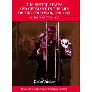 The United States and Germany in the Era of the Cold War, 1945–1990: A Handbook: Volume 2 (Publications of the German Historical Institute)