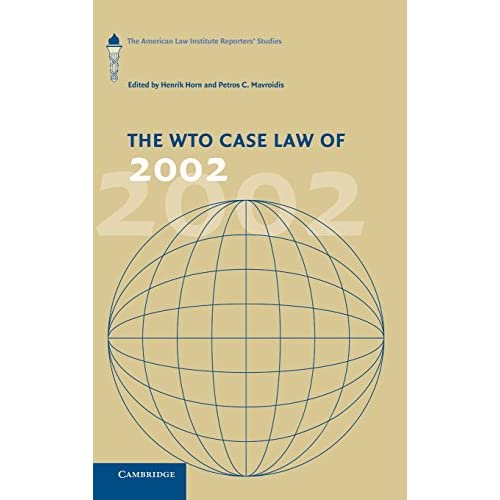 The WTO Case Law of 2002: The American Law Institute Reporters' Studies (The American Law Institute Reporters Studies on WTO Law)