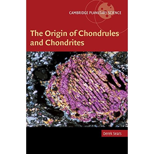 The Origin of Chondrules and Chondrites (Cambridge Planetary Science)