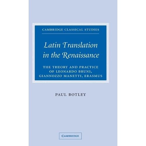 Latin Translation in the Renaissance: The Theory and Practice of Leonardo Bruni, Giannozzo Manetti and Desiderius Erasmus (Cambridge Classical Studies)