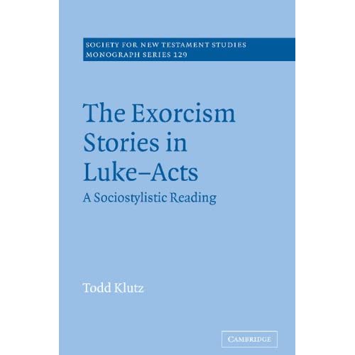 The Exorcism Stories in Luke-Acts: A Sociostylistic Reading: 129 (Society for New Testament Studies Monograph Series, Series Number 129)