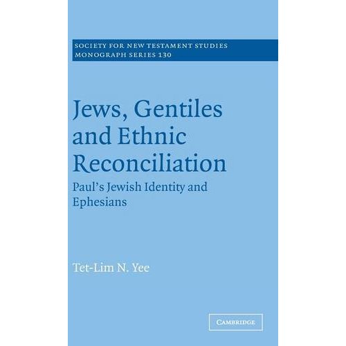 Jews, Gentiles and Ethnic Reconciliation: Paul's Jewish identity and Ephesians (Society for New Testament Studies Monograph Series)