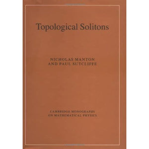 Topological Solitons (Cambridge Monographs on Mathematical Physics)