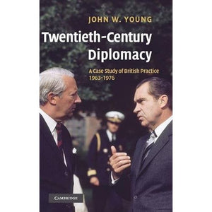 Twentieth-Century Diplomacy: A Case Study of British Practice, 1963 - 1976