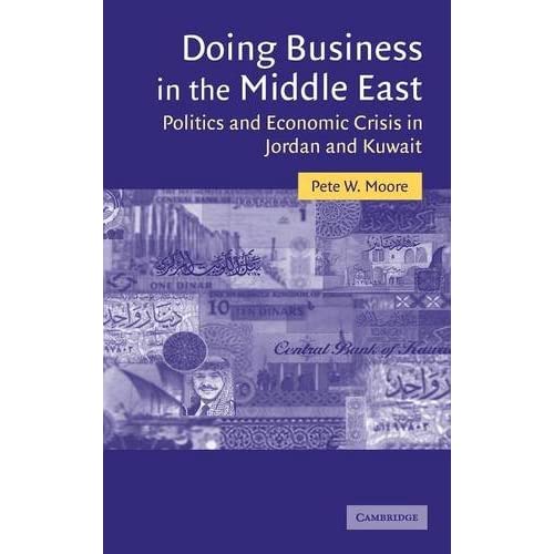 Doing Business in the Middle East: Politics and Economic Crisis in Jordan and Kuwait (Cambridge Middle East Studies)