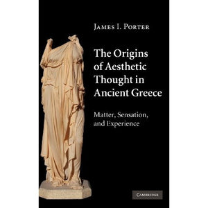 The Origins of Aesthetic Thought in Ancient Greece: Matter, Sensation, and Experience