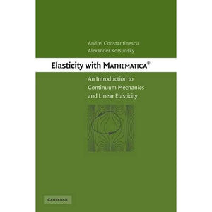 Elasticity with Mathematica ®: An Introduction to Continuum Mechanics and Linear Elasticity